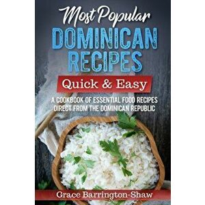 Most Popular Dominican Recipes - Quick & Easy: A Cookbook of Essential Food Recipes Direct from the Dominican Republic, Paperback - Grace Barrington-S imagine