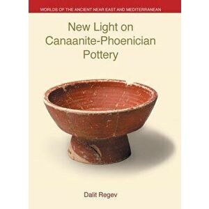 New Light on Canaanite-Phoenician Pottery, Hardcover - Dalit Regev imagine