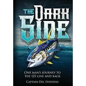 The Dark Side: One Man's Journey to the 125 Line and Back, Hardcover - Del Stephens imagine