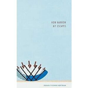 How Narrow My Escapes, Paperback - Lillian-Yvonne Bertram imagine