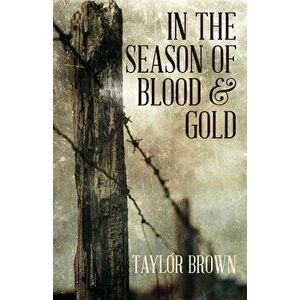 In the Season of Blood and Gold, Paperback - Taylor Brown imagine