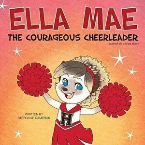 Ella Mae: The Courageous Cheerleader, Paperback - Stephanie Cameron imagine