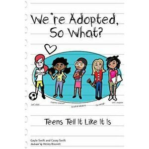We're Adopted, So What?: Teens Tell It Like It Is, Paperback - Gayle H. Swift imagine