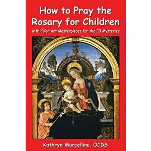 How to Pray the Rosary for Children: with Color Art for the 20 Mysteries, Paperback - Kathryn Marcellino imagine