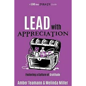 Lead with Appreciation: Fostering a Culture of Gratitude, Paperback - Amber Teamann imagine