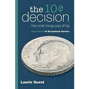 The 10 Decision: How Small Change Pays Off Big, Paperback - Laurie Guest imagine