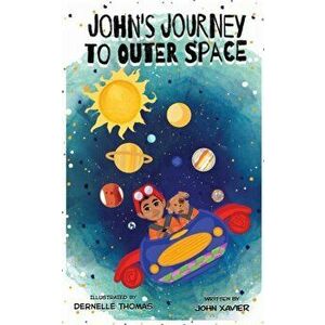 John's Journey to Outer Space, Paperback - John Xavier imagine