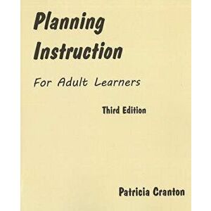 Planning Instruction for Adult Learners, Paperback - Patricia Cranton imagine
