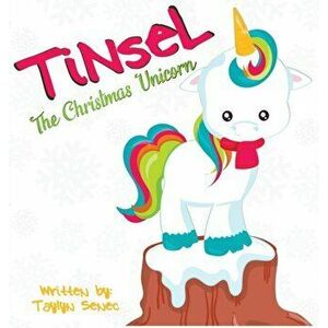 Tinsel the Christmas Unicorn, Hardcover - Taylyn Senec imagine