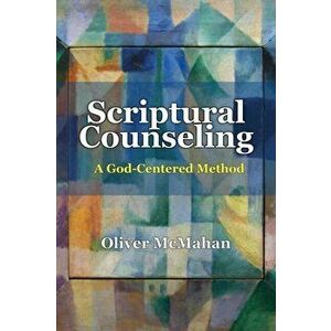Scriptural Counseling: A God-Centered Method, Paperback - Oliver McMahan imagine