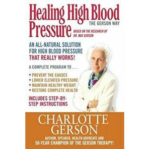 Healing High Blood Pressure - The Gerson Way, Paperback - Charlotte Gerson imagine