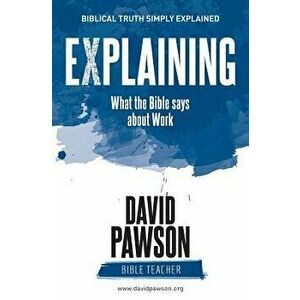 Explaining What the Bible Says about Work, Paperback - David Pawson imagine