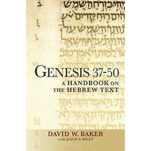Genesis 37-50: A Handbook on the Hebrew Text, Paperback - David W. Baker imagine