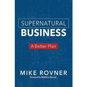 Supernatural Business: A Better Plan, Paperback - Mike Rovner imagine