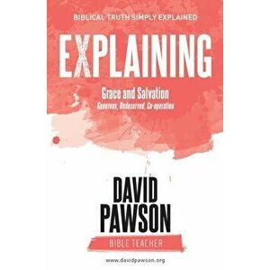 EXPLAINING Grace and Salvation: Generous, Undeserved, Co-operation, Paperback - David Pawson imagine