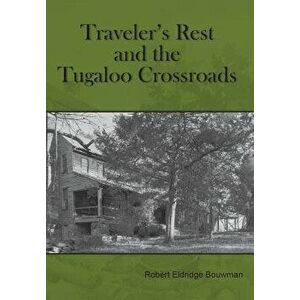 Traveler's Rest and the Tugaloo Crossroads, Paperback - Robert Eldridge Bouwman imagine