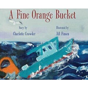 A Fine Orange Bucket, Hardcover - Charlotte Crowder imagine
