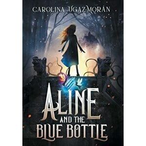 Aline and the Blue Bottle, Hardcover - Carolina Ugaz-Mor n imagine