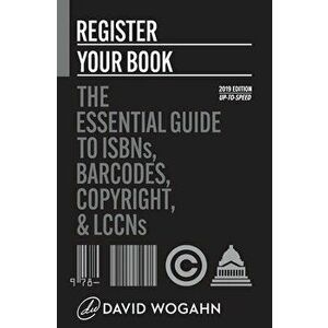 Register Your Book: The Essential Guide to ISBNs, Barcodes, Copyright, and LCCNs, Paperback - David Wogahn imagine