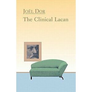 Clinical Lacan, Paperback - Joel Dor imagine