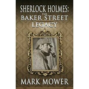 Sherlock Holmes: The Baker Street Legacy, Paperback - Mark Mower imagine