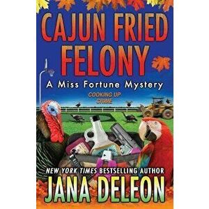 Cajun Fried Felony, Paperback - Jana DeLeon imagine