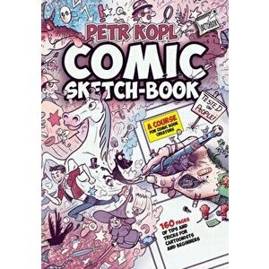 Comic Sketch Book - A Course For Comic Book Creators: Tips and Tricks For Cartoonists And Beginners, Paperback - Petr Kopl imagine