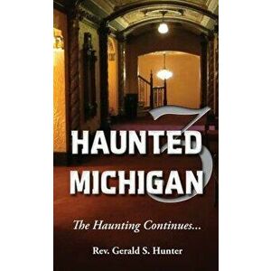 Haunted Michigan 3: The Haunting Continues, Paperback - Gerald S. Hunter imagine