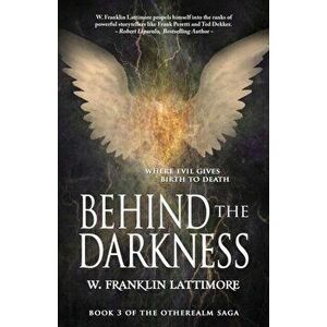 Behind the Darkness, Paperback - W. Franklin Lattimore imagine