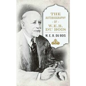 The Autobiography of W. E. B. DuBois, Paperback - W. E. B. Du Bois imagine