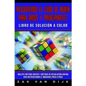 Resolviendo el Cubo de Rubik para Nios y Principiantes - Libro de Solucin a Color: Incluye Mtodo Bsico y Mtodo de Resolucin Rpida con Instrucci, Paper imagine