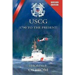 The United States Coast Guard: 1790 to the Present, Paperback - Thomas P. Ostrom imagine