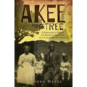 Akee Tree: A Descendant's Quest for His Slave Ancestors on the Eskridge Plantations, Paperback - Stephen Hanks imagine