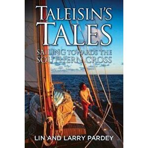 Taleisin's Tales: Sailing Towards the Southern Cross, Paperback - Lin Pardey imagine