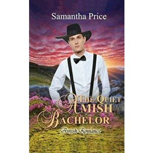 The Quiet Amish Bachelor: Amish Romance, Paperback - Samantha Price imagine
