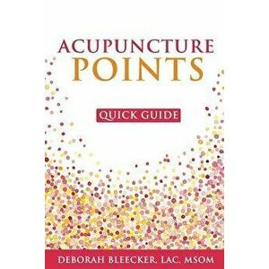 Acupuncture Points Quick Guide: Pocket Guide to the Top Acupuncture Points, Paperback - Deborah Bleecker imagine