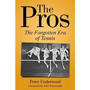 The Pros: The Forgotten Era of Tennis, Paperback - Peter Underwood imagine