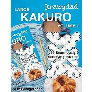 Krazydad Large Kakuro Volume 1: 99 Enormously Satisfying Puzzles, Paperback - Jim Bumgardner imagine