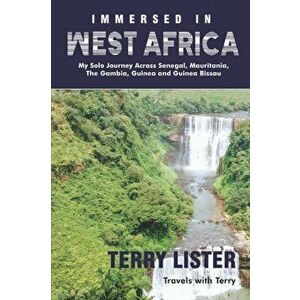 Immersed in West Africa: My Solo Journey Across Senegal, Mauritania, The Gambia, Guinea and Guinea Bissau (Full Color Version), Paperback - Terry List imagine