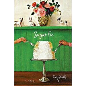 Sugar Fix, Paperback - Kory Wells imagine