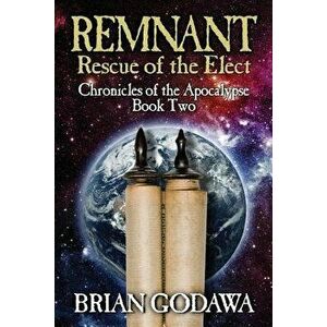 Remnant: Rescue of the Elect, Paperback - Brian Godawa imagine