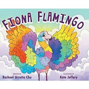 Fiona Flamingo, Hardcover - Rachael Urrutia Chu imagine