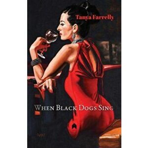 When Black Dogs Sing, Paperback - Tanya Farrelly imagine