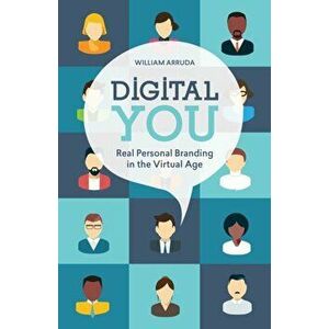 Digital You: Real Personal Branding in the Virtual Age, Paperback - William Arruda imagine