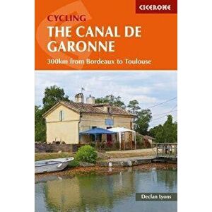 Cycling the Canal de la Garonne: 300km from Bordeaux to Toulouse, Paperback - Declan Lyons imagine