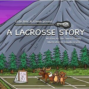 A Lacrosse Story, Paperback - Elise Wolf Sunseri imagine