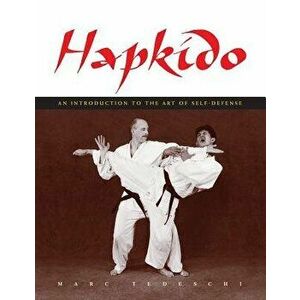 Hapkido: An Introduction to the Art of Self-Defense, Paperback - Marc Tedeschi imagine