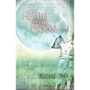 The Heart of the Moon, Paperback - Tanith Lee imagine