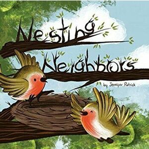 Nesting Neighbors, Paperback - Jennifer Patrick imagine
