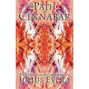 The Path of Cinnabar (Hardcover), Hardcover - Julius Evola imagine